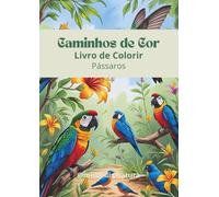 Caminhos de Cor - Livro de Colorir para adultos: Pássaros