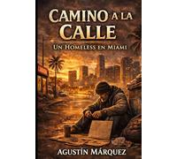 Camino a la calle.: Historia de un homeless en miami