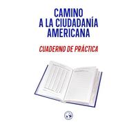 Camino a la Ciudadanía Americana: Cuaderno de Práctica
