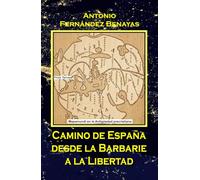 CAMINO DE ESPAÑA DESDE LA BARBARIE A LA LIBERTAD