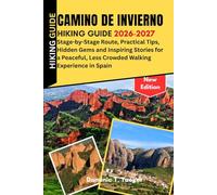 Camino de Invierno Hiking Guide 2026-2027: Stage-by-Stage Route, Practical Tips, Hidden Gems and Inspiring Stories for a Peaceful, Less Crowded Walking Experience in Spain