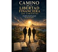 CAMINO DE LA LIBERTAD FINANCIERA: LOS CIMIENTOS