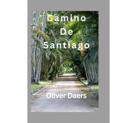 Camino De Santiago: A Path of Exploration, Customs, and Metamorphosis: The Camino de Santiago