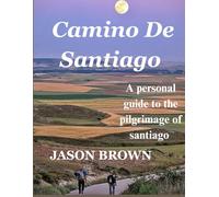 Camino De Santiago: A personal guide to the pilgrimage of santiago