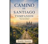 CAMINO DE SANTIAGO COMPANION: Helpful Tips for Walking the Camino with Confidence