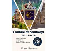 Camino de Santiago complete 2027guide: A Complete Route-by-Route Guide to Planning, Preparing, and Walking the Camino Francés, Portugués, and Beyond