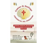 Camino de Santiago Credential, Guidebook, Recommended Accommodation and Notebook all-in-one: Central and Coastal Routes of the Portuguese Way of St. James