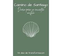 Camino de Santiago; Diario para un encuentro místico: 34 días de transformación