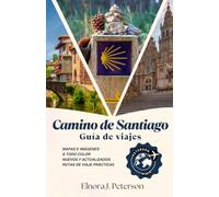 Camino de Santiago: Guía Completa 2027: Comparativas de rutas, itinerarios y todo lo que necesitas para planificar y recorrer el Camino Francés, el Camino Portugués y mucho más