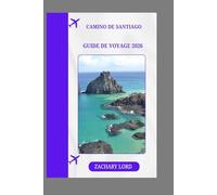 CAMINO DE SANTIAGO GUIDE DE VOYAGE 2026: « Des sentiers français aux sentiers portugais : Guide de randonnée économique avec listes de contrôle quotidiennes et informations culturelles »