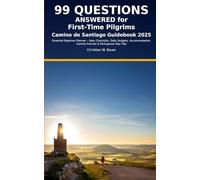 Camino de Santiago Guidebook 2025: 99 Questions Answered for First-Time Pilgrims: Essential Beginner Planner - Gear Checklists, Daily Budgets, Accommodation, Camino Francés & Portuguese Way Tips
