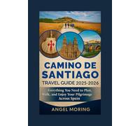 Camino de Santiago Travel Guide 2025-2026: Everything You Need to Plan, Walk, and Enjoy Your Pilgrimage Across Spain.