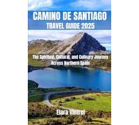 CAMINO DE SANTIAGO TRAVEL GUIDE 2025: The Spiritual, Cultural, and Culinary Journey Across Northern Spain