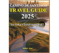 CAMINO DE SANTIAGO TRAVEL GUIDE 2025: ‘Your Path to a Transformative Walk”