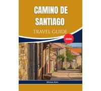 CAMINO DE SANTIAGO TRAVEL GUIDE 2026: A Journey of History, and Self-Discovery Across Spain's Spiritual Heartland.