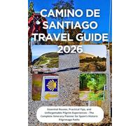 Camino de Santiago Travel Guide 2026: Essential Routes, Practical Tips, and Unforgettable Pilgrim Experiences - The Complete Itinerary Planner for Spain’s Historic Pilgrimage Paths
