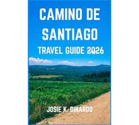 CAMINO DE SANTIAGO TRAVEL GUIDE 2026: Explore the Way of Saint James: Sacred Routes, Local Culture, and the Pilgrimage Within