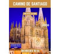 CAMINO DE SANTIAGO TRAVEL GUIDE 2026 (Full Color): Experience Camino de Santiago: Your Complete Journey Through Spain’s Historic Pilgrimage Route