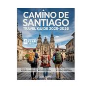 Camino De Santiago Travel Guide (Full-Color) 2025-2026: Explore Like a Local Through Spain’s Historic Pilgrimage Routes, Sacred Sites, Trails, Maps, and Must-See Sights.