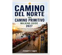 Camino Del Norte and Camino Primitivo Walking Guide 2027: Stage by Stage Routes, Practical Planning, and Essential Tips from Irún or Oviedo to Santiago de Compostela and Finisterre for Every Pilgrim