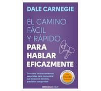 Camino fácil y rápido para hablar eficazmente/ The Quick and Easy Way to Effective Speaking: Descubra las herramientas esenciales para comunicar sus ideas con dominio, precisión y seguridad