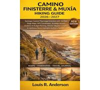 Camino Finisterre & Muxía Hiking Guide 2026-2027: Santiago Coastal Pilgrimage Extension with Verified Stage Maps, GPS Coordinates, Smart Accommodation ... Lighthouse Route Highlights for Every Season