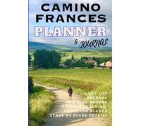 Camino Frances Planner & Journal : Training planner * Expenses Tracker * Stage Details * Daily Log * Pilgrimage on The Camino de Santiago * Walking ... preparation and daily walking thoughts.