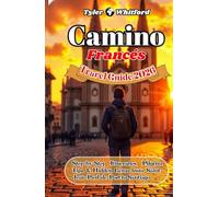 Camino Francés Travel Guide 2025-2026: Step-by-Step Itineraries, Pilgrim Tips & Hidden Gems from Saint-Jean-Pied-de-Port to Santiago