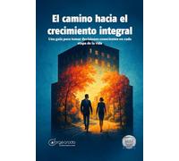 Camino hacia el Crecimiento Integral: Una guía para tomar decisiones conscientes en cada etapa de la vida
