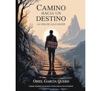 CAMINO HACIA UN DESTINO: La Vida de Julio Javier
