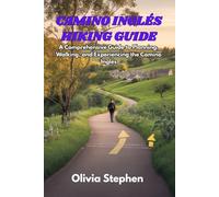 CAMINO INGLÉS HIKING GUIDE: A Comprehensive Guide to Planning, Walking, and Experiencing the Camino Inglés