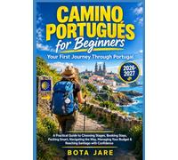 CAMINO PORTUGUÉS FOR BEGINNERS: YOUR FIRST JOURNEY THROUGH PORTUGAL: A PRACTICAL GUIDE TO CHOOSING STAGES, BOOKING STAYS, PACKING SMART, NAVIGATING ... YOUR BUDGET REACHING SANTIAGO WITH CONFIDENCE