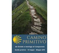 Camino Primitivo: Da Oviedo a Santiago di Compostela : Guida pratica 14 tappe, Mappe GPS, Alloggi