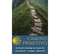 CAMINO PRIMITIVO: De Oviedo a Santiago de Compostela : Guía práctica, 14 etapas, Mapas GPS, Alojamientos