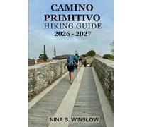 CAMINO PRIMITIVO HIKING GUIDE 2026 - 2027: Explore Spain’s Oldest Pilgrimage Route with Stage Guides, Practical Preparation Tips, and Daily Trail Insights
