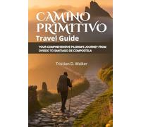 CAMINO PRIMITIVO: YOUR COMPREHENSIVE PILGRIM'S JOURNEY FROM OVIEDO TO SANTIAGO DE COMPOSTELA