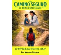 Camino Seguro al Éxito Profesional: La Verdad que Mereces Saber
