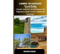 CaminoDeSantiagoTravelGuide: ASoul’sJourneyAcrossSpain:ThePilgrim’sGuideto theCaminodeSantiago
