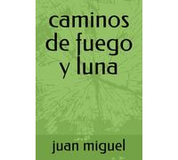 caminos de fuego y luna