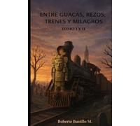 CAMINOS QUE NO SE ELIGEN: Tomo II Entre guacas, rezos y trenes