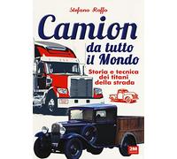 Camion da tutto il mondo. Storia e tecnica dei titani della strada. Ediz. illustrata