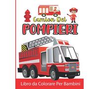 Camion Dei Pompieri Libro da Colorare Per Bambini: Camion Dei Pompieri da Colorare per Ragazzi e Ragazze