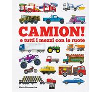 Camion e tutti i mezzi con le ruote. Ediz. a colori