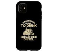 Camionisti Mi piace bere birra e bruciare Diesel Custodia per iPhone 11