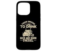 Camionisti Mi piace bere birra e bruciare Diesel Custodia per iPhone 15 Pro Max