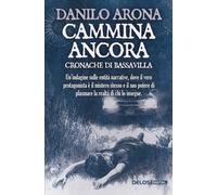 Cammina ancora. Cronache di Bassavilla - Arona Danilo