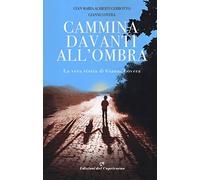Cammina davanti all'ombra. La vera storia di Gianni Lovera