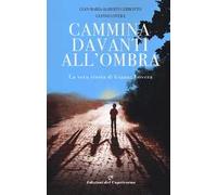 Cammina davanti all'ombra. La vera storia di Gianni Lovera