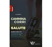 Cammina o corri per la tua salute. Ediz. illustrata