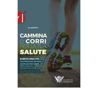 Cammina o corri per la tua salute. Ediz. illustrata - Ranzetti Ugo